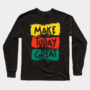 today is great Long Sleeve T-Shirt